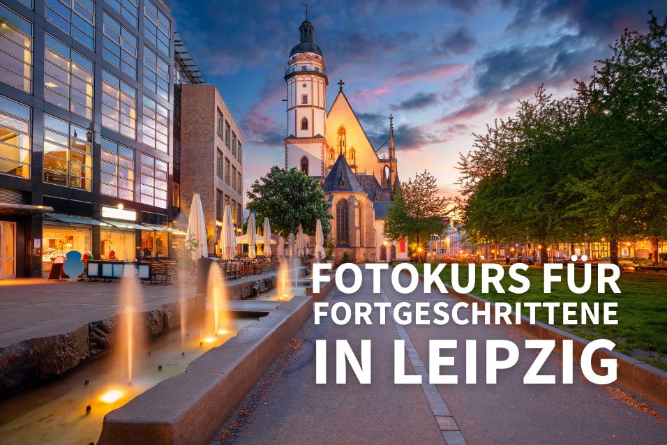 Fotokurs für Fortgeschrittene in Leipzig