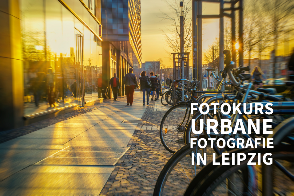 Fotokurs Urbane Fotografie in Leipzig Fotokurs Urbane Fotografie in Leipzig